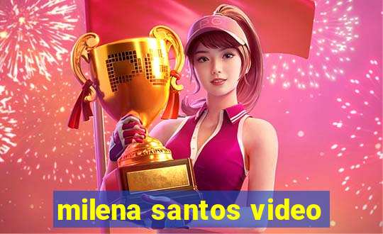 milena santos video